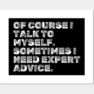 Funny Sayings : Of course I talk to myself. Sometimes I need expert advice. Posters and Art